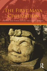 The First Maya Civilization (Ritual and Power Before the Classic Period) - 9780415429948 by Francisco Estrada-Belli, 9780415429948