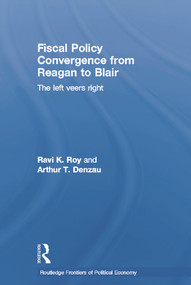 Fiscal Policy Convergence from Reagan to Blair (The Left Veers Right) - 9780415758703 by Arthur T. Denzau, Ravi K. Roy, 9780415758703