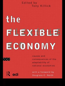 The Flexible Economy (Causes and Consequences of the Adaptability of National Economies) by Tony Killick, 9780415117760