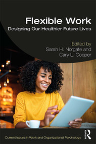Flexible Work (Designing our Healthier Future Lives) - 9780367345662 by Sarah H. Norgate, Cary L. Cooper, 9780367345662