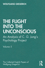 The Flight into The Unconscious (An Analysis of C. G. Jungʼs Psychology Project, Volume 5) - 9780367485207 by Wolfgang Giegerich, 9780367485207