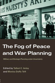 The Fog of Peace and War Planning (Military and Strategic Planning under Uncertainty) by Talbot C. Imlay, Monica Duffy Toft, 9780415366977