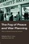 The Fog of Peace and War Planning (Military and Strategic Planning under Uncertainty) by Talbot C. Imlay, Monica Duffy Toft, 9780415366977