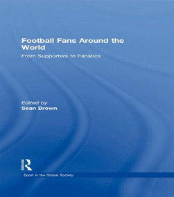 Football Fans Around the World (From Supporters to Fanatics) - 9780415495646 by Sean Brown, Boria Majumdar, 9780415495646