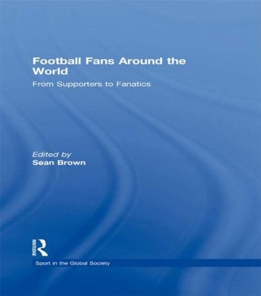 Football Fans Around the World (From Supporters to Fanatics) - 9780415495646 by Sean Brown, Boria Majumdar, 9780415495646