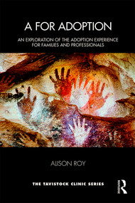 A for Adoption (An Exploration of the Adoption Experience for Families and Professionals) - 9780367439477 by Alison Roy, 9780367439477