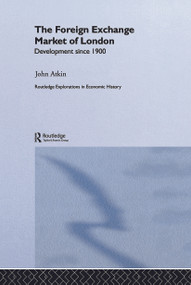 The Foreign Exchange Market of London (Development Since 1900) - 9780415647830 by John Atkin, 9780415647830