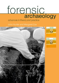 Forensic Archaeology (Advances in Theory and Practice) - 9780415273121 by Margaret Cox, John Hunter, 9780415273121