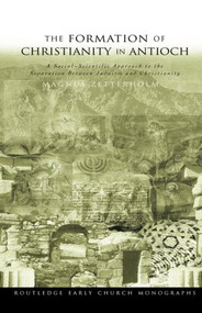 The Formation of Christianity in Antioch (A Social-Scientific Approach to the Separation between Judaism and Christianity) - 9780415359597 by Magnus Zetterholm, 9780415359597