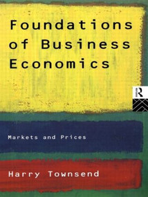 Foundations of Business Economics (Markets and Prices) by Harry Townsend, 9780415120746