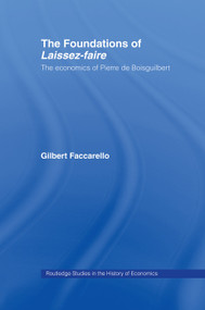 The Foundations of 'Laissez-Faire' (The Economics of Pierre de Boisguilbert) by Gilbert Faccarello, 9780415757775