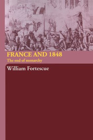 France and 1848 (The End of Monarchy) - 9780415314626 by William Fortescue, 9780415314626