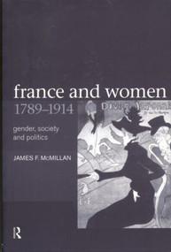 France and Women, 1789-1914 (Gender, Society and Politics) - 9780415226035 by James McMillan, Professor James F Mcmillan, 9780415226035