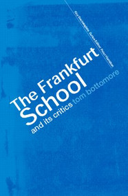 The Frankfurt School and its Critics by The late Tom Bottomore, 9780415285391