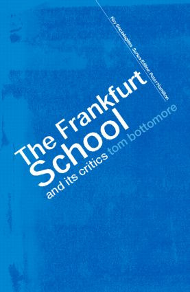 The Frankfurt School and its Critics by The late Tom Bottomore, 9780415285391