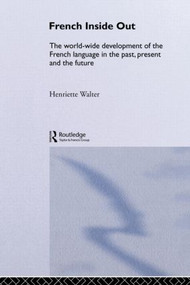 French Inside Out (The Worldwide Development of the French Language in the Past, the Present and the Future) - 9780415076708 by Henriette Walter, 9780415076708
