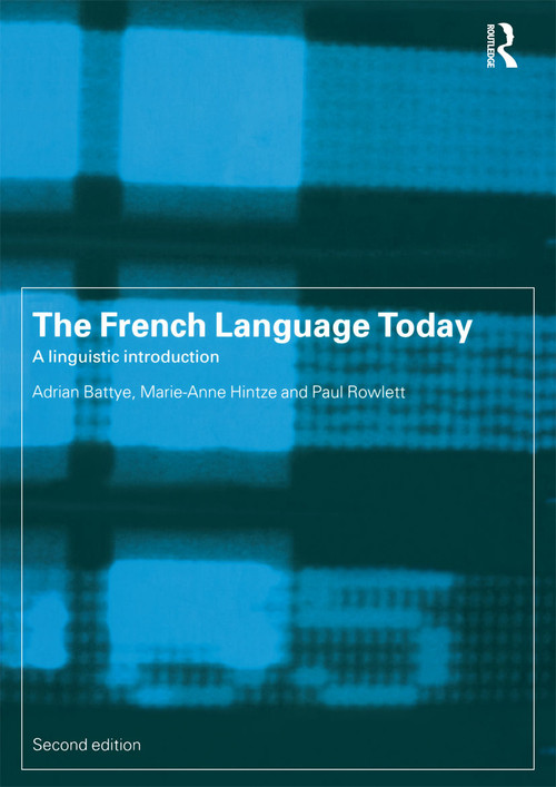 The French Language Today (A Linguistic Introduction) by Adrian Battye, Marie-Anne Hintze, Paul Rowlett, 9780415198387