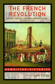 The French Revolution (Recent Debates and New Controversies) - 9780415358330 by Gary Kates, 9780415358330