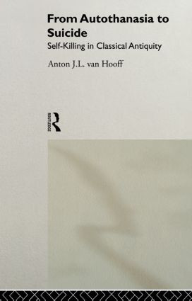 From Autothanasia to Suicide (Self-killing in Classical Antiquity) - 9780415513241 by Anton J. L. van Hooff, 9780415513241