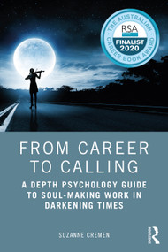 From Career to Calling (A Depth Psychology Guide to Soul-Making Work in Darkening Times) - 9780367444518 by Suzanne Cremen, 9780367444518