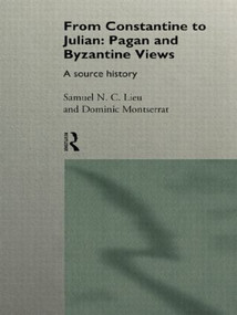From Constantine to Julian: Pagan and Byzantine Views (A Source History) - 9780415093361 by Samuel Lieu, Dominic Montserrat, 9780415093361