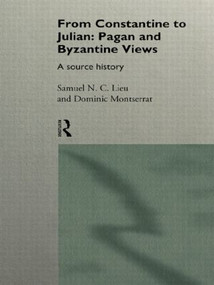 From Constantine to Julian: Pagan and Byzantine Views (A Source History) - 9780415093361 by Samuel Lieu, Dominic Montserrat, 9780415093361