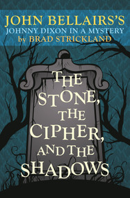 The Stone, the Cipher, and the Shadows (John Bellairs's Johnny Dixon in a Mystery) by Brad Strickland, John Bellairs, 9781504081634