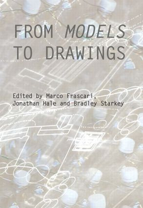 From Models to Drawings (Imagination and Representation in Architecture) - 9780415487986 by Marco Frascari, Jonathan Hale, Bradley Starkey, 9780415487986