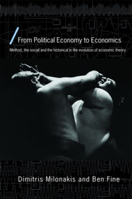From Political Economy to Economics (Method, the social and the historical in the evolution of economic theory) by Dimitris Milonakis, Ben Fine, 9780415423212