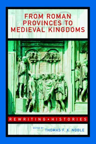 From Roman Provinces to Medieval Kingdoms - 9780415327428 by Thomas F.X. Noble, 9780415327428