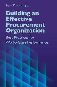 Building an Effective Procurement Organization (Best Practices for World-Class Performance) by Iryna Povoroznyk, 9781604271966