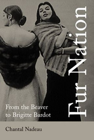 Fur Nation (From the Beaver to Brigitte Bardot) - 9780415158749 by Chantal Nadeau, 9780415158749