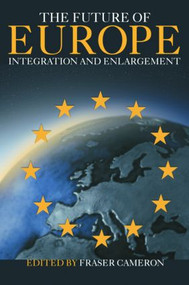 The Future of Europe (Integration and Enlargement) - 9780415324847 by Fraser Cameron, 9780415324847