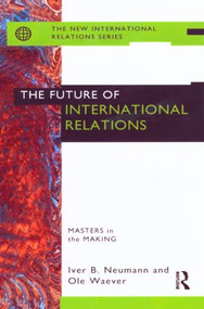 The Future of International Relations (Masters in the Making?) - 9780415144087 by Iver B. Neumann, Ole Waever, 9780415144087
