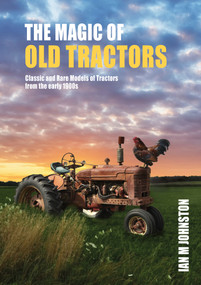 Magic of Tractors (Classic and Rare Models of Tractors from the early 1900s) by Ian Johnston, 9781760795269