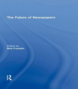 The Future of Newspapers by Bob Franklin, 9780415602020