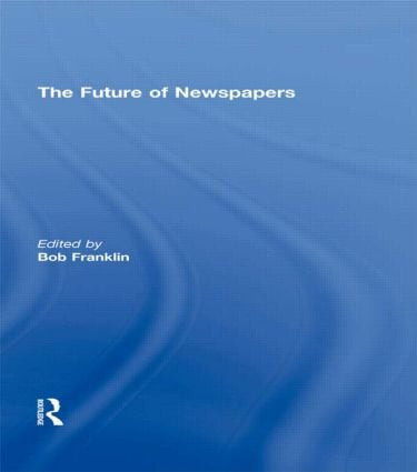 The Future of Newspapers by Bob Franklin, 9780415602020