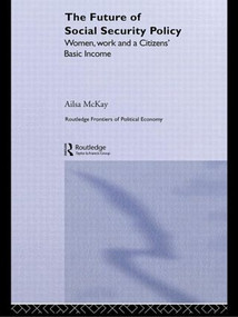 The Future of Social Security Policy (Women, Work and A Citizens Basic Income) by Ailsa McKay, 9780415547642