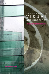 The Future of Visual Anthropology (Engaging the Senses) - 9780415357654 by Sarah Pink, 9780415357654