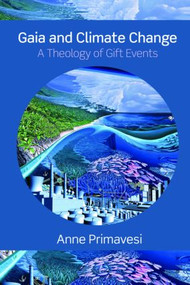 Gaia and Climate Change (A Theology of Gift Events) - 9780415471589 by Anne Primavesi, 9780415471589