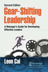 Gear-Shifting Leadership (A Manager's Guide for Developing Effective Leaders, Second Edition) - 9780367802783 by Leon Cai, 9780367802783
