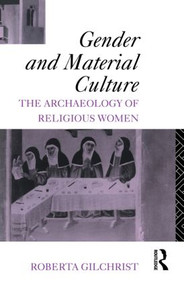 Gender and Material Culture (The Archaeology of Religious Women) - 9780415156561 by Roberta Gilchrist, 9780415156561
