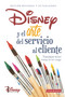 Disney y el arte del servicio al cliente (Spanish Edition) by Disney Institute, Theodore Kinni, 9786078469253