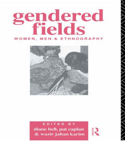 Gendered Fields (Women, Men and Ethnography) by Diane Bell, Pat Caplan, Wazir Jahan Karim, 9780415062527