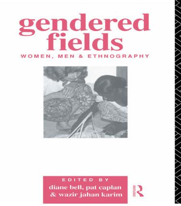 Gendered Fields (Women, Men and Ethnography) by Diane Bell, Pat Caplan, Wazir Jahan Karim, 9780415062527