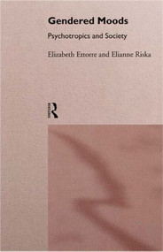 Gendered Moods (Psychotropics and Society) by Elizabeth Ettorre, Elianne Riska, 9780415082143