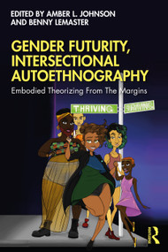 Gender Futurity, Intersectional Autoethnography (Embodied Theorizing from the Margins) - 9780367489601 by Amber L. Johnson, Benny LeMaster, 9780367489601