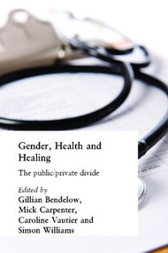 Gender, Health and Healing (The Public/Private Divide) - 9780415235747 by Gill Bendelow, Mick Carpenter, Caroline Vautier, Simon Williams, 9780415235747