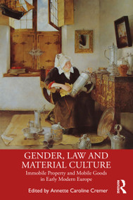 Gender, Law and Material Culture (Immobile Property and Mobile Goods in Early Modern Europe) - 9780367371777 by Annette Cremer, 9780367371777
