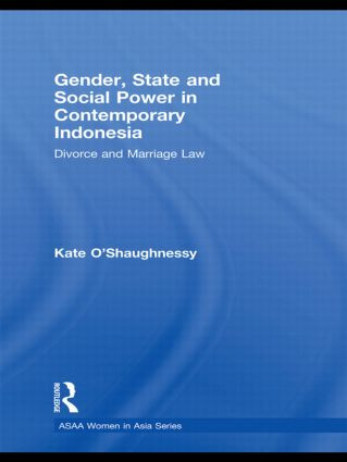 Gender, State and Social Power in Contemporary Indonesia (Divorce and Marriage Law) - 9780415590228 by Kate O'Shaughnessy, 9780415590228